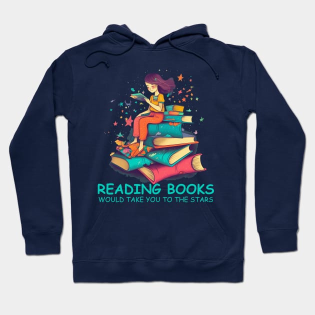 Reading books would take you to the stars for book lover Hoodie by tatadonets